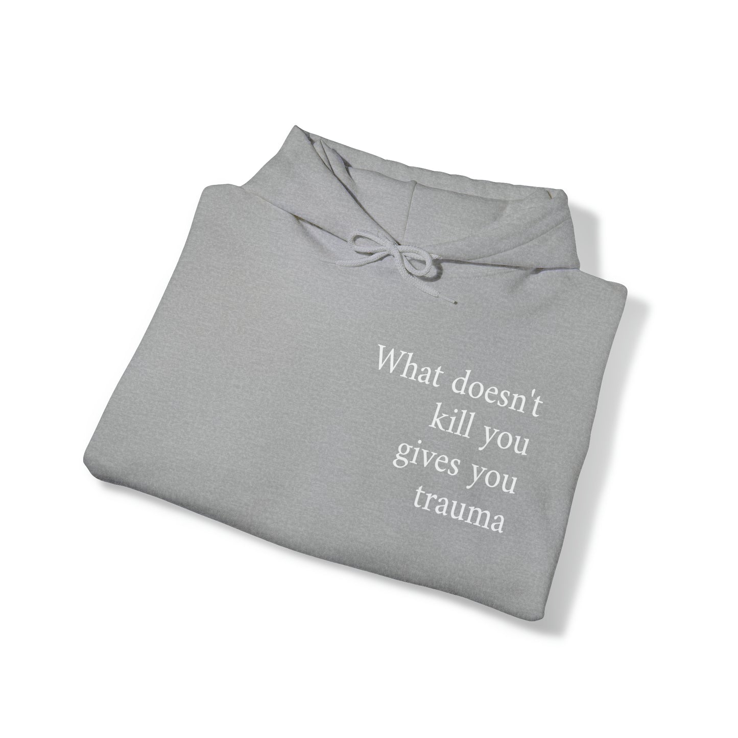 What doesn't kill you gives you trauma Unisex Hooded Sweatshirt