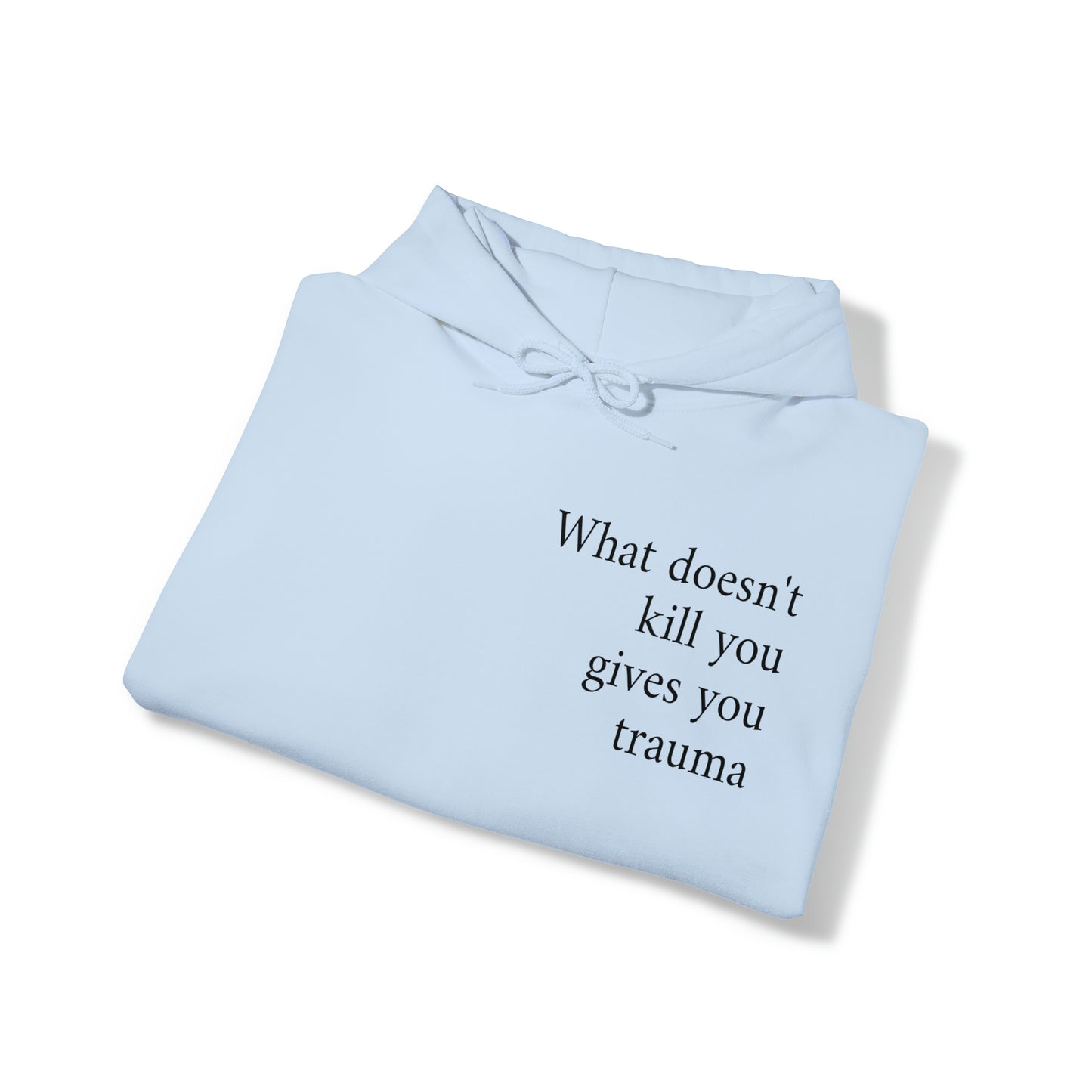 What doesn't kill you gives you trauma Unisex Hooded Sweatshirt