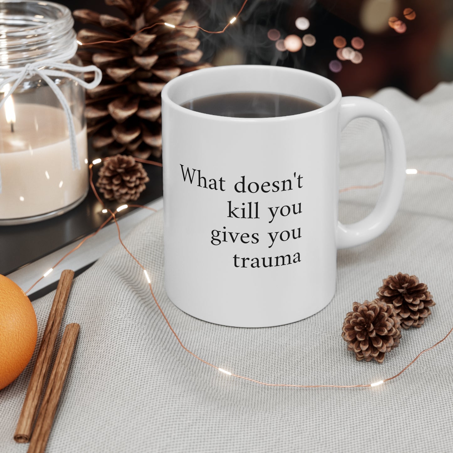 What doesn't kill you gives you trauma ceramic coffee or tea mug 11oz