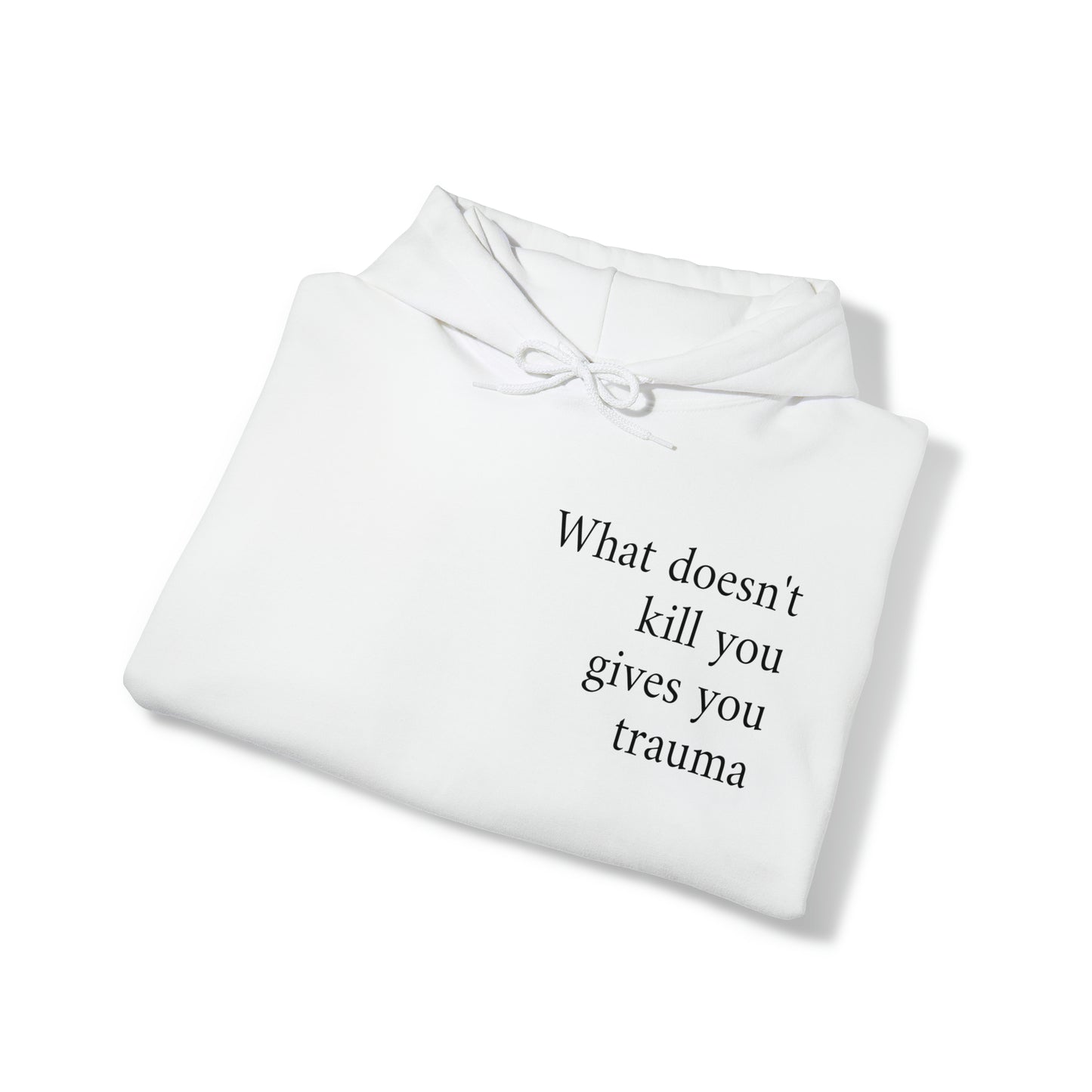 What doesn't kill you gives you trauma Unisex Hooded Sweatshirt